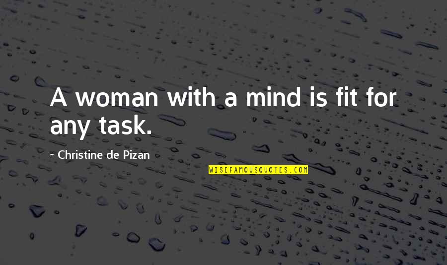 De Pizan Quotes By Christine De Pizan: A woman with a mind is fit for