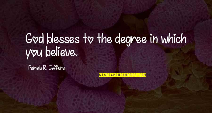 De Populairste Quotes By Pamela R. Jeffers: God blesses to the degree in which you