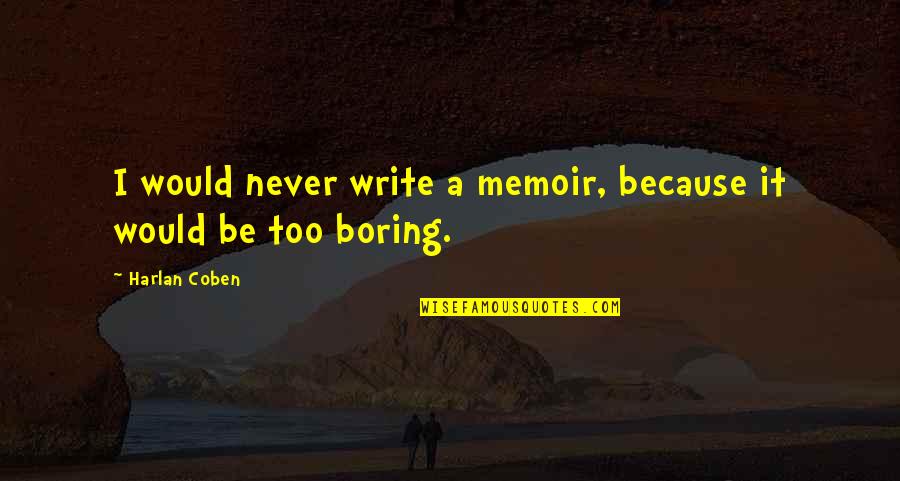 De Premio Travel Quotes By Harlan Coben: I would never write a memoir, because it