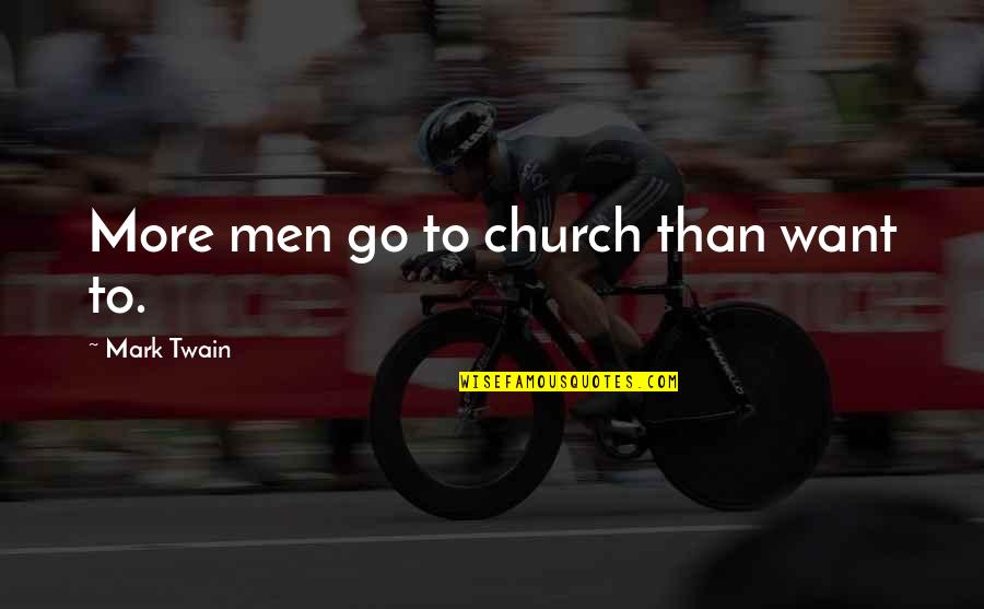 De Premio Travel Quotes By Mark Twain: More men go to church than want to.