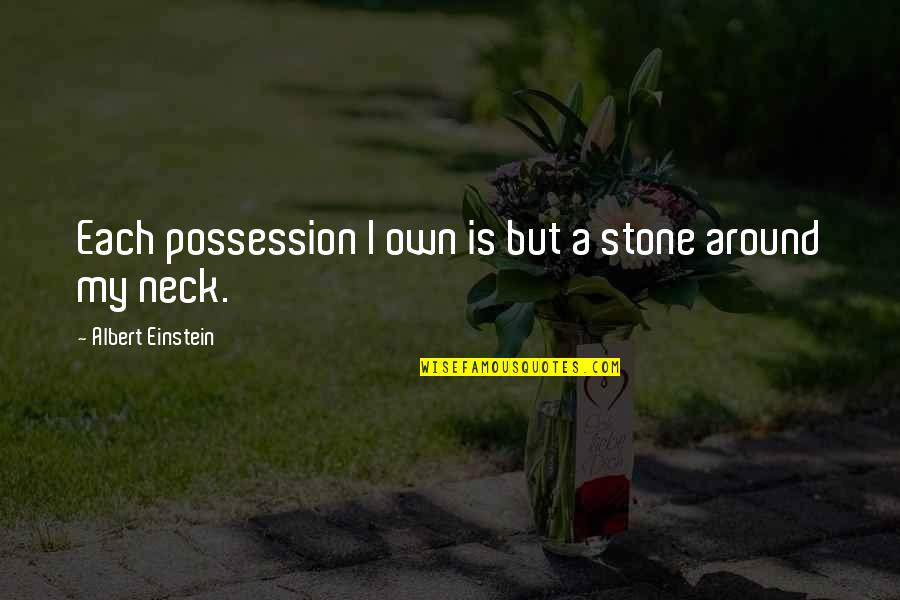 De Premios Quotes By Albert Einstein: Each possession I own is but a stone De Premios Quotes By Albert Einstein: Each possession I own is but a stone