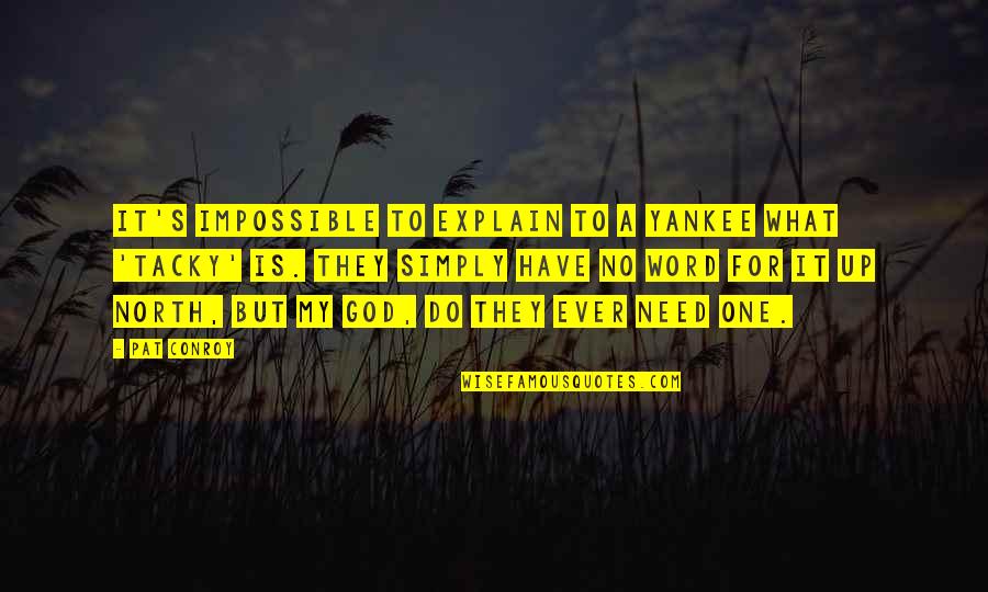 De Premios Quotes By Pat Conroy: It's impossible to explain to a Yankee what De Premios Quotes By Pat Conroy: It's impossible to explain to a Yankee what