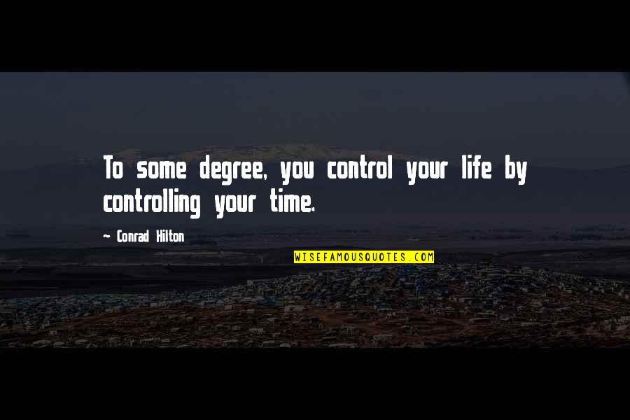 De Price Quotes By Conrad Hilton: To some degree, you control your life by