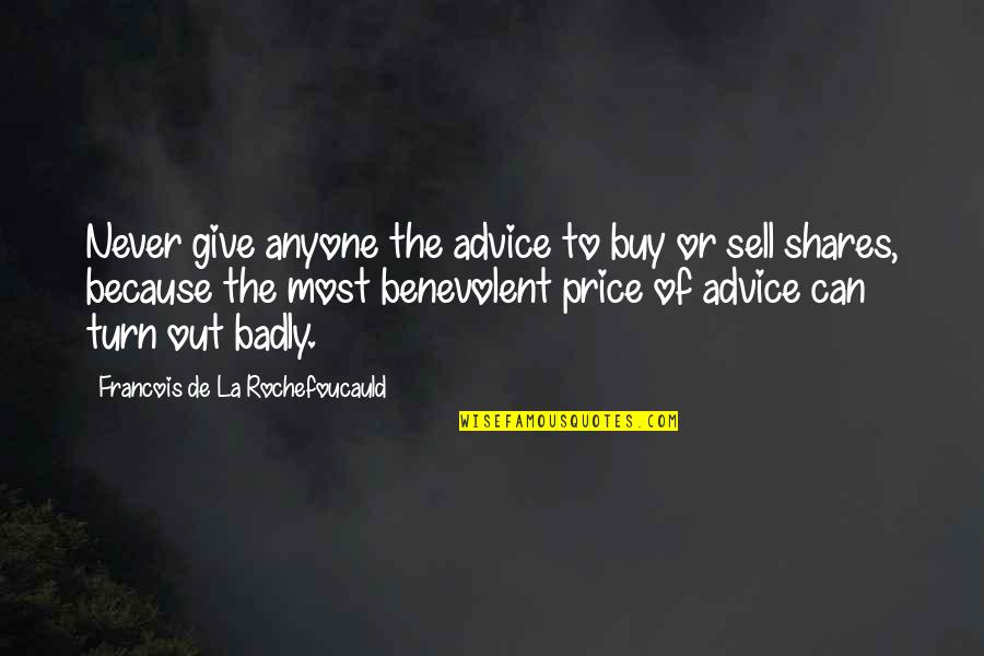 De Price Quotes By Francois De La Rochefoucauld: Never give anyone the advice to buy or