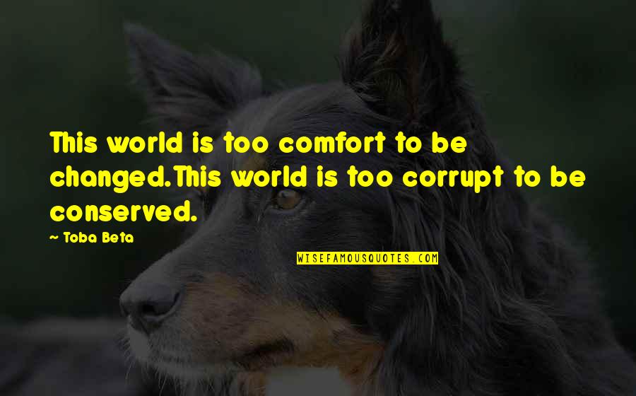De Profundis Oscar Wilde Quotes By Toba Beta: This world is too comfort to be changed.This