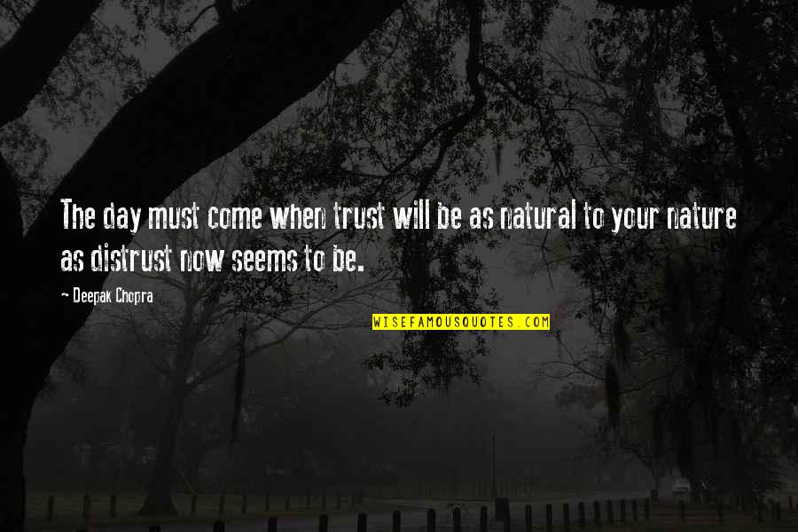 De Proost Quotes By Deepak Chopra: The day must come when trust will be De Proost Quotes By Deepak Chopra: The day must come when trust will be