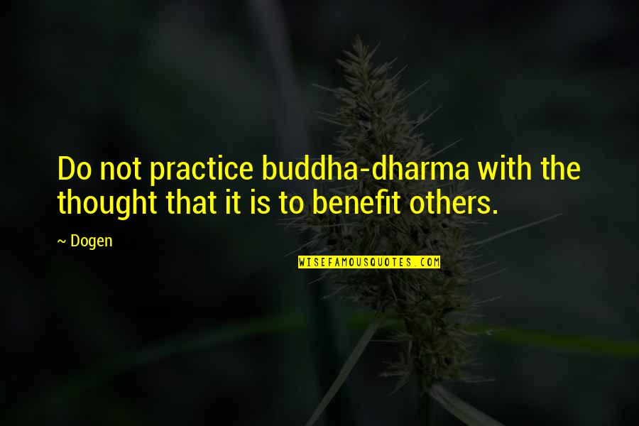 De Proost Quotes By Dogen: Do not practice buddha-dharma with the thought that