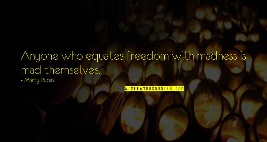 De Proost Quotes By Marty Rubin: Anyone who equates freedom with madness is mad