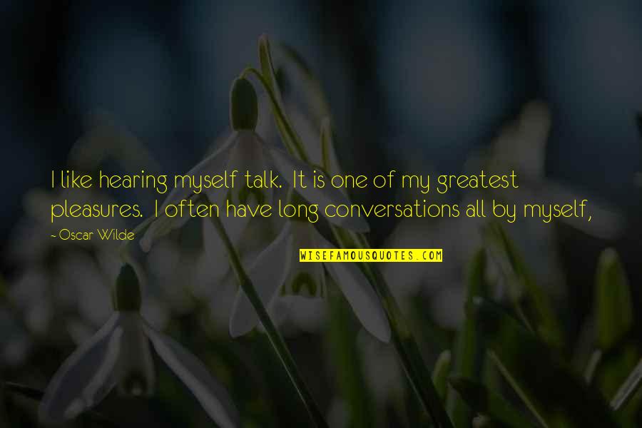 De Proost Quotes By Oscar Wilde: I like hearing myself talk. It is one De Proost Quotes By Oscar Wilde: I like hearing myself talk. It is one