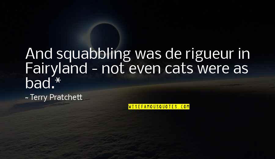 De Rigueur Quotes By Terry Pratchett: And squabbling was de rigueur in Fairyland -
