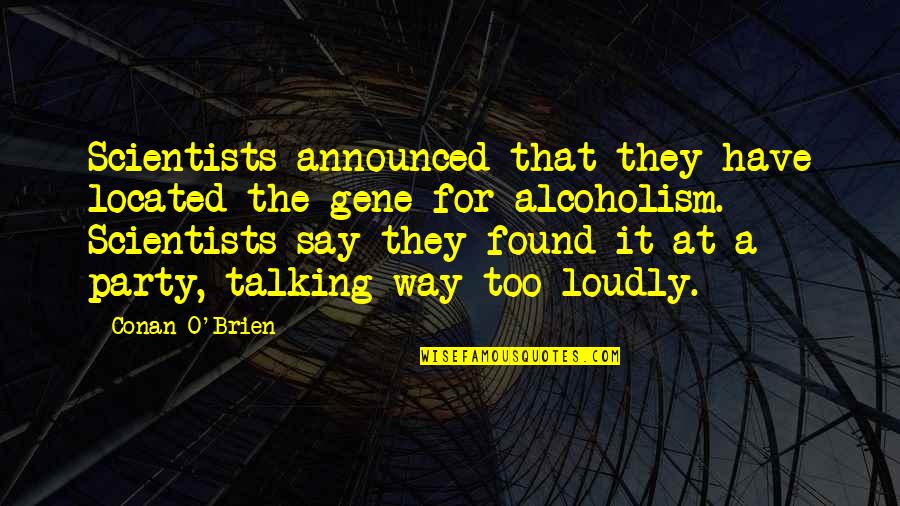 De Risa Quotes By Conan O'Brien: Scientists announced that they have located the gene