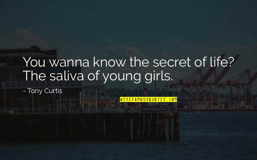 De Rivel Soup Quotes By Tony Curtis: You wanna know the secret of life? The