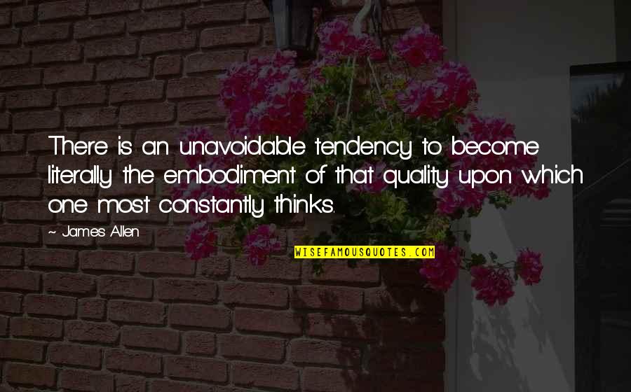 De Riz Quotes By James Allen: There is an unavoidable tendency to become literally