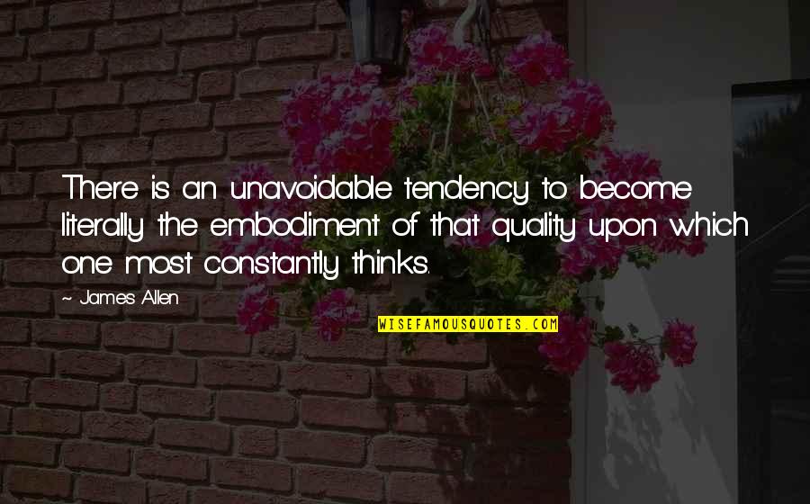 De Riz Quotes By James Allen: There is an unavoidable tendency to become literally De Riz Quotes By James Allen: There is an unavoidable tendency to become literally