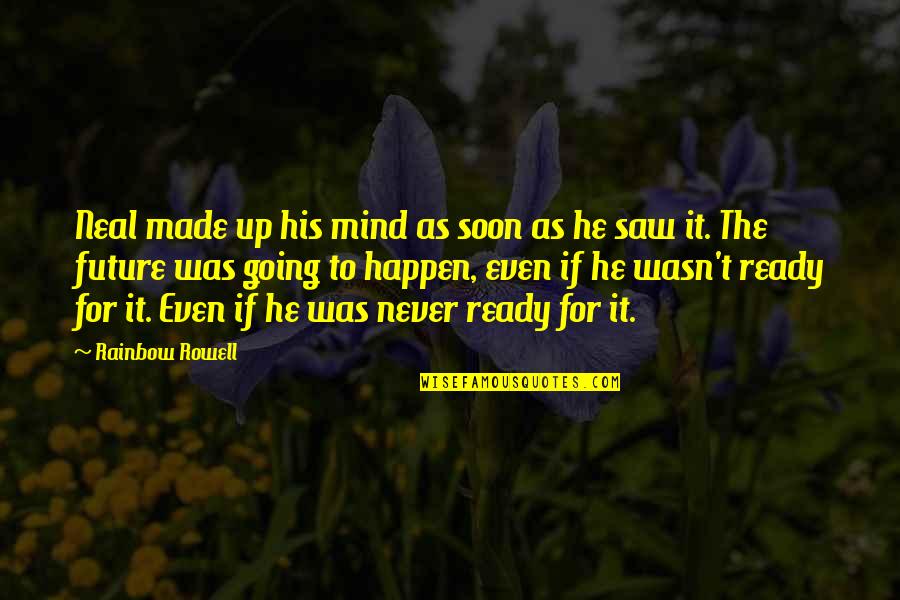 De Rondas Quotes By Rainbow Rowell: Neal made up his mind as soon as