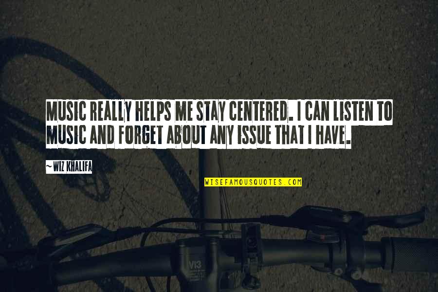 De Rosa Quotes By Wiz Khalifa: Music really helps me stay centered. I can De Rosa Quotes By Wiz Khalifa: Music really helps me stay centered. I can
