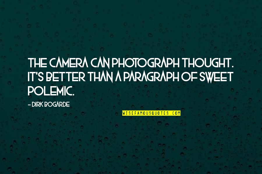 De Saegher Dairy Quotes By Dirk Bogarde: The camera can photograph thought. It's better than