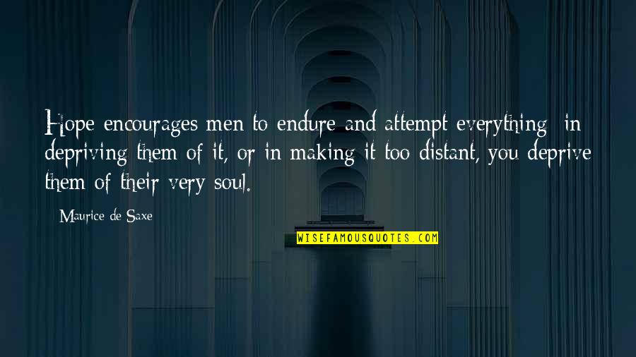 De Saxe Quotes By Maurice De Saxe: Hope encourages men to endure and attempt everything;