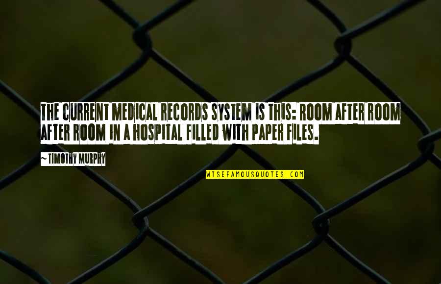 De Saxe Quotes By Timothy Murphy: The current medical records system is this: Room