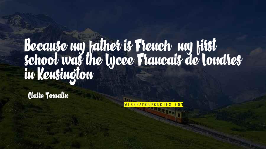 De School Quotes By Claire Tomalin: Because my father is French, my first school