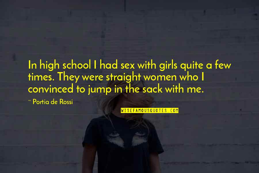 De School Quotes By Portia De Rossi: In high school I had sex with girls