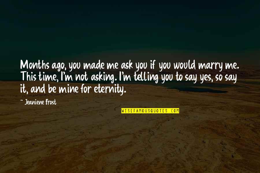 De Schools Quotes By Jeaniene Frost: Months ago, you made me ask you if De Schools Quotes By Jeaniene Frost: Months ago, you made me ask you if