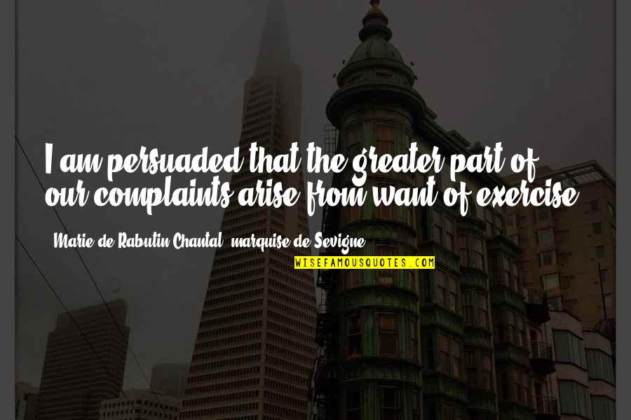 De Sevigne Quotes By Marie De Rabutin-Chantal, Marquise De Sevigne: I am persuaded that the greater part of