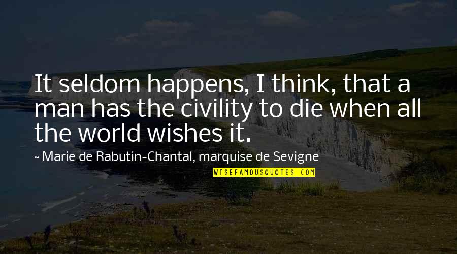 De Sevigne Quotes By Marie De Rabutin-Chantal, Marquise De Sevigne: It seldom happens, I think, that a man