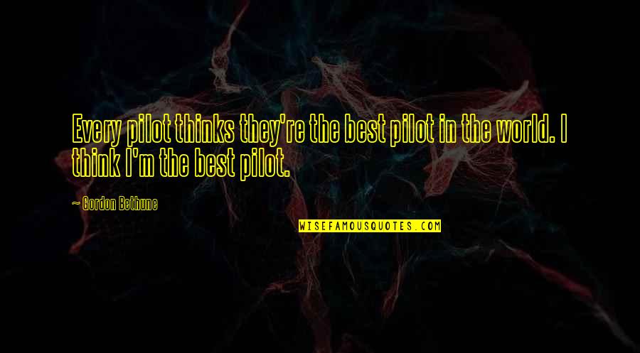 De Silvestri Quotes By Gordon Bethune: Every pilot thinks they're the best pilot in