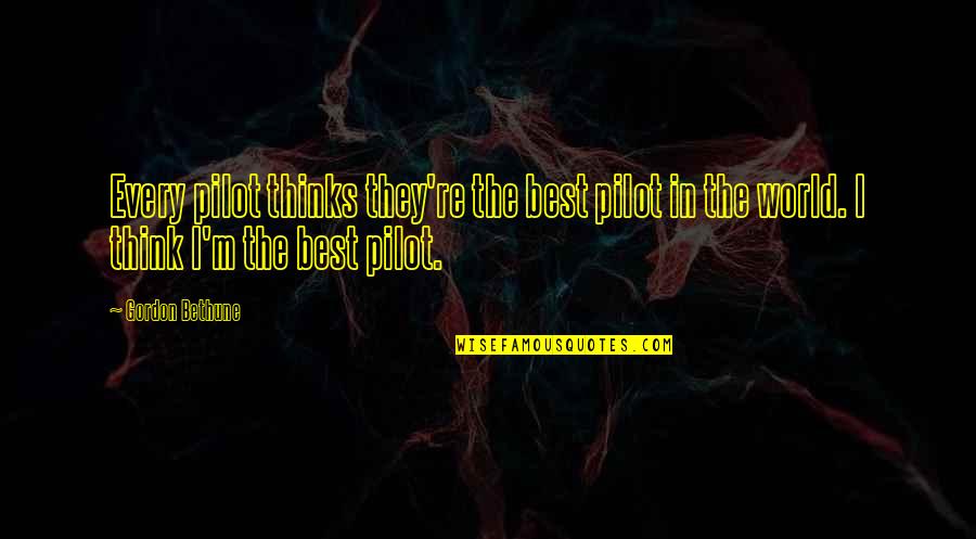De Silvestri Quotes By Gordon Bethune: Every pilot thinks they're the best pilot in De Silvestri Quotes By Gordon Bethune: Every pilot thinks they're the best pilot in