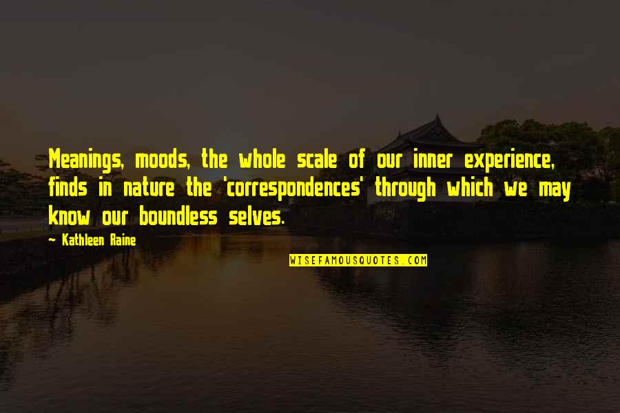 De Silvestri Quotes By Kathleen Raine: Meanings, moods, the whole scale of our inner De Silvestri Quotes By Kathleen Raine: Meanings, moods, the whole scale of our inner