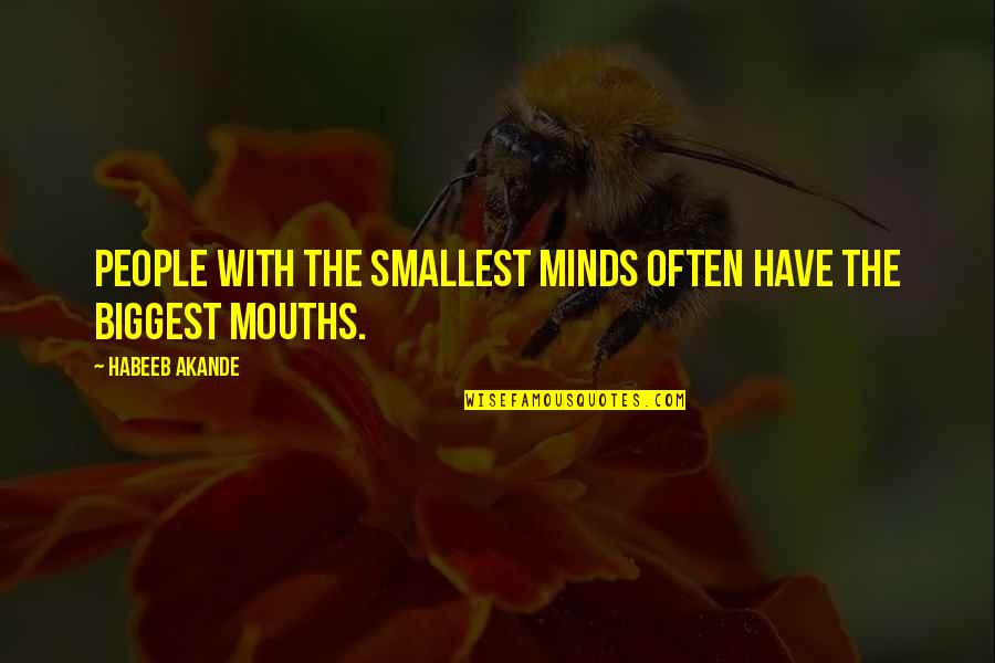 De Sloovere Zwijnaarde Quotes By Habeeb Akande: People with the smallest minds often have the De Sloovere Zwijnaarde Quotes By Habeeb Akande: People with the smallest minds often have the