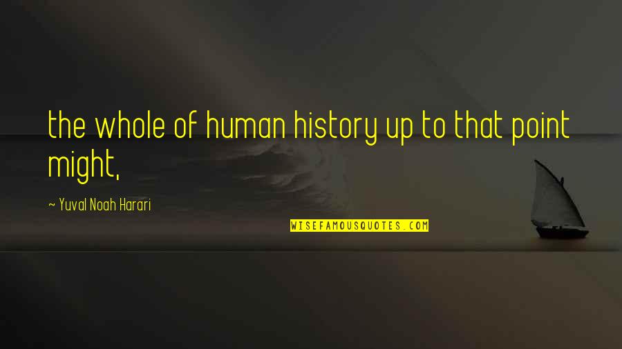 De Soldados De Terracota Quotes By Yuval Noah Harari: the whole of human history up to that