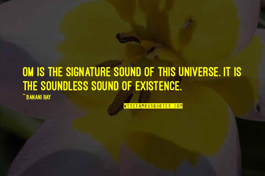 De Soto Quotes By Banani Ray: Om is the signature sound of this Universe.
