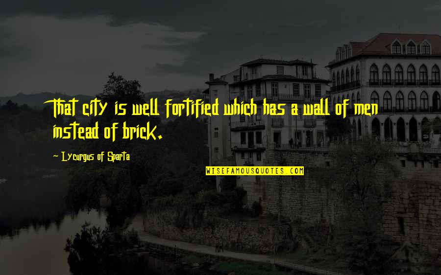 De Soto Quotes By Lycurgus Of Sparta: That city is well fortified which has a De Soto Quotes By Lycurgus Of Sparta: That city is well fortified which has a