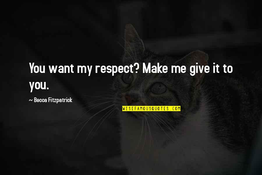 De Sousa The Cavern Quotes By Becca Fitzpatrick: You want my respect? Make me give it De Sousa The Cavern Quotes By Becca Fitzpatrick: You want my respect? Make me give it