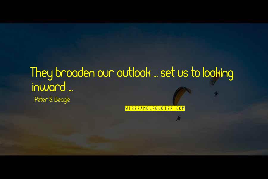 De Sousa The Cavern Quotes By Peter S. Beagle: They broaden our outlook ... set us to De Sousa The Cavern Quotes By Peter S. Beagle: They broaden our outlook ... set us to