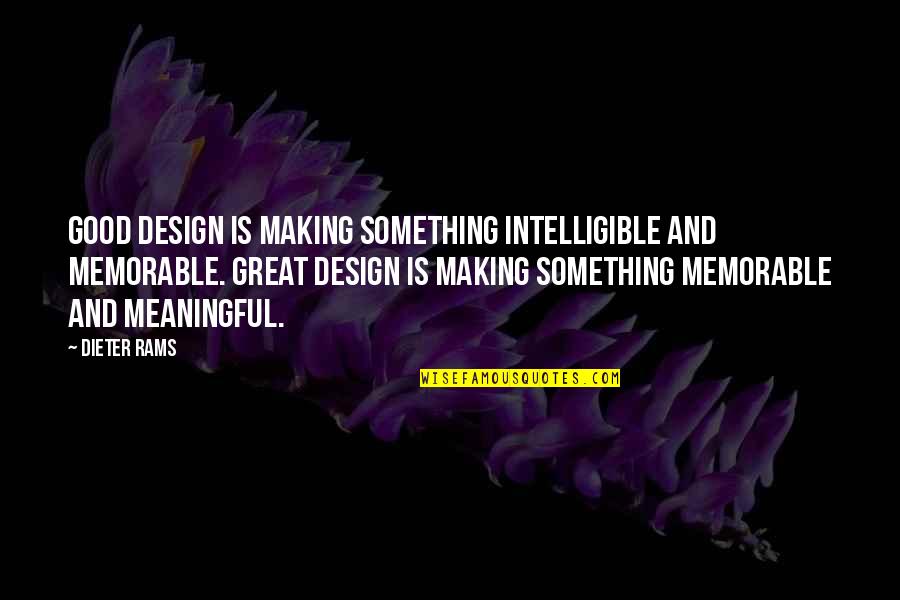 De State Income Quotes By Dieter Rams: Good design is making something intelligible and memorable.