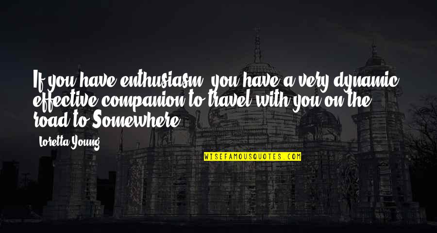 De State Income Quotes By Loretta Young: If you have enthusiasm, you have a very