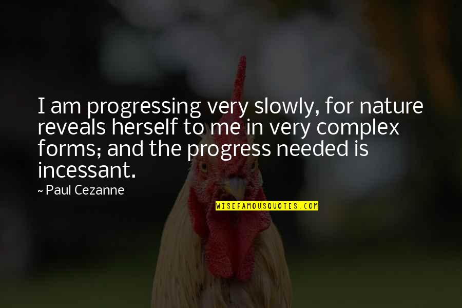 De State Income Quotes By Paul Cezanne: I am progressing very slowly, for nature reveals