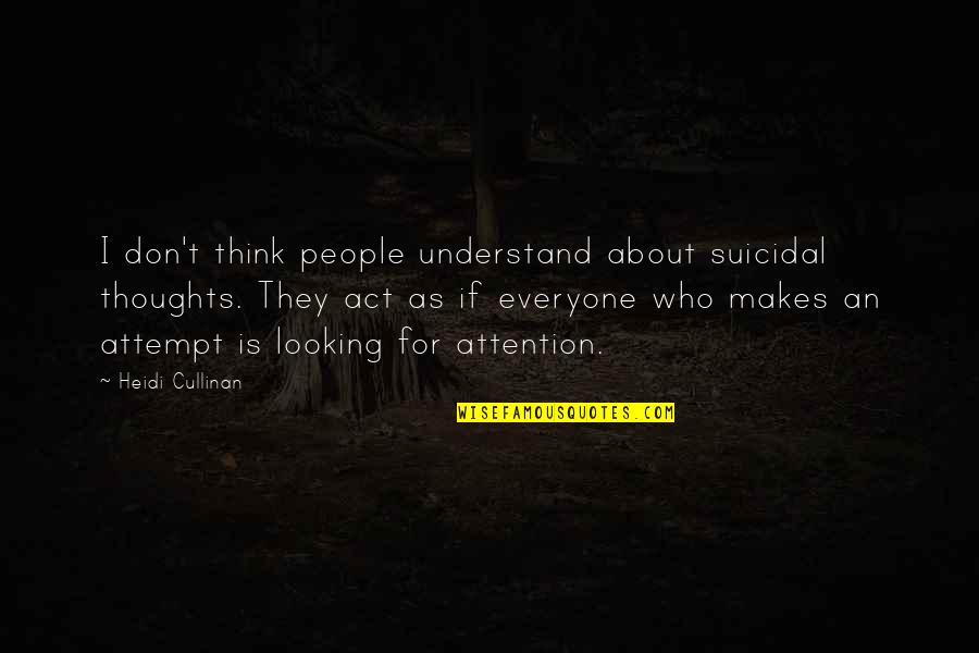 De Stefani Quotes By Heidi Cullinan: I don't think people understand about suicidal thoughts.