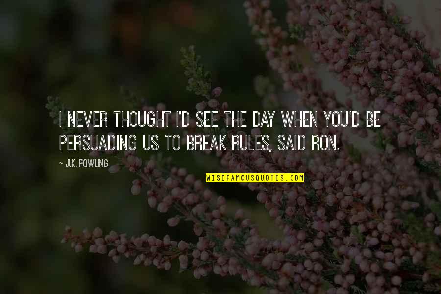 De Stijl Quotes By J.K. Rowling: I never thought I'd see the day when De Stijl Quotes By J.K. Rowling: I never thought I'd see the day when