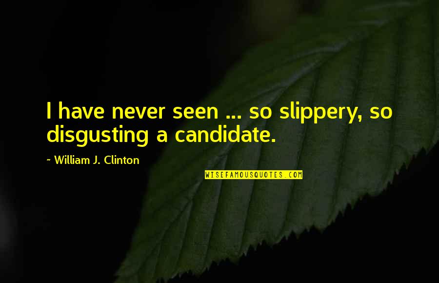 De Stock Quote Quotes By William J. Clinton: I have never seen ... so slippery, so De Stock Quote Quotes By William J. Clinton: I have never seen ... so slippery, so