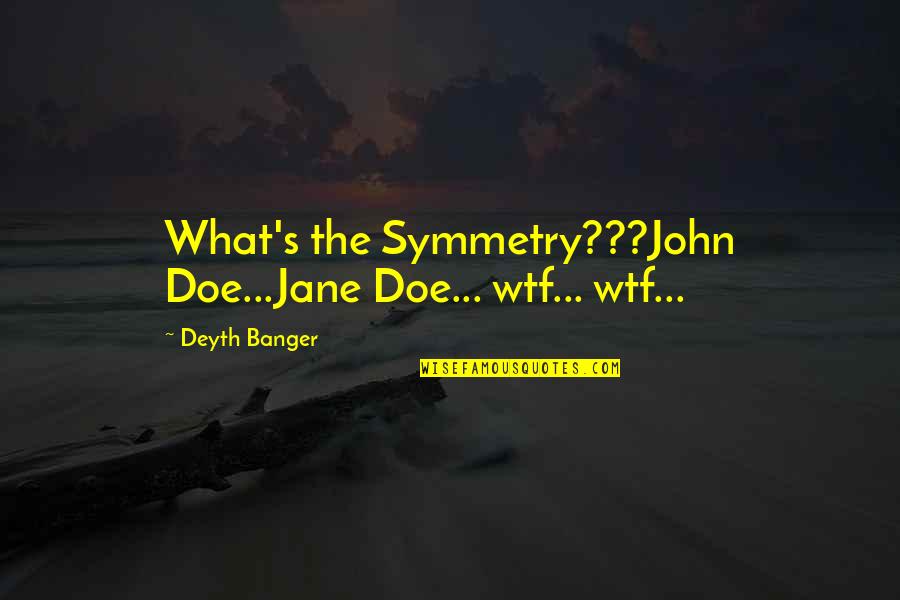 De Streekkrant Quotes By Deyth Banger: What's the Symmetry???John Doe...Jane Doe... wtf... wtf... De Streekkrant Quotes By Deyth Banger: What's the Symmetry???John Doe...Jane Doe... wtf... wtf...