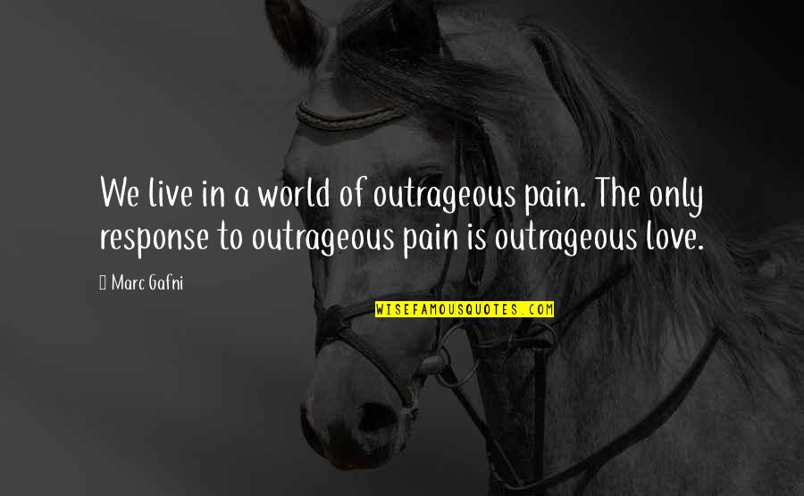 De Streekkrant Quotes By Marc Gafni: We live in a world of outrageous pain. De Streekkrant Quotes By Marc Gafni: We live in a world of outrageous pain.