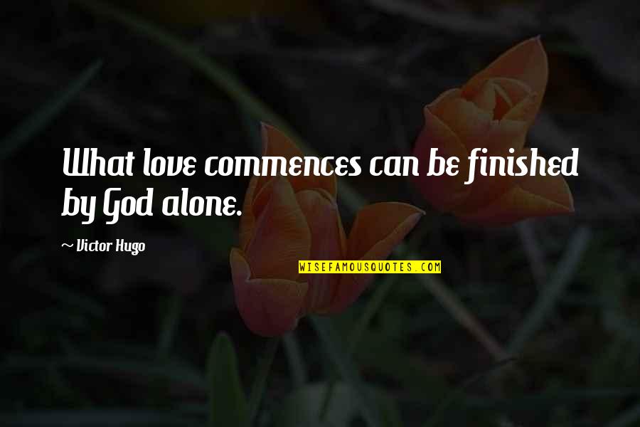 De Streekkrant Quotes By Victor Hugo: What love commences can be finished by God