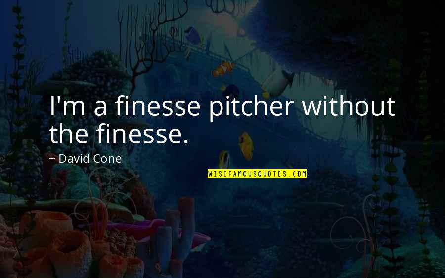 De Talence Bordeaux Quotes By David Cone: I'm a finesse pitcher without the finesse.