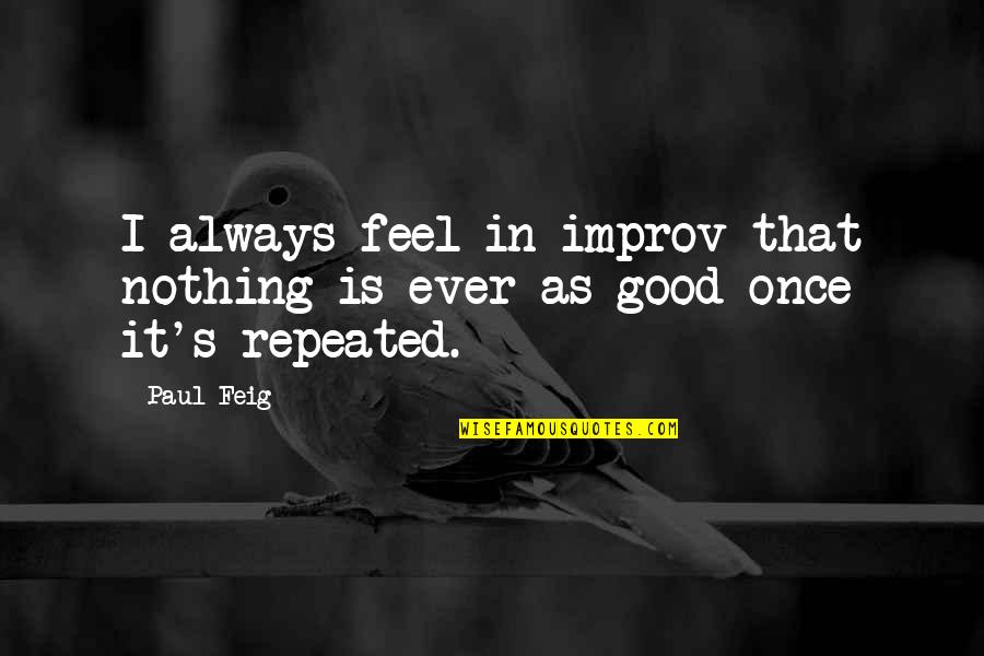 De Talence Bordeaux Quotes By Paul Feig: I always feel in improv that nothing is