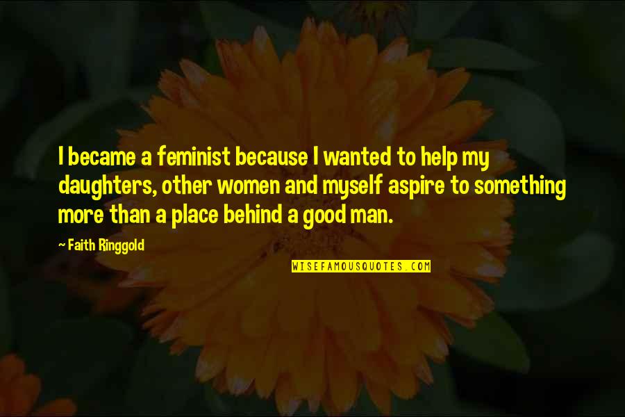 De Talence Code Quotes By Faith Ringgold: I became a feminist because I wanted to