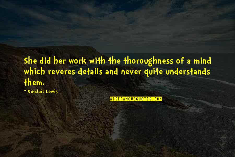 De Talence Code Quotes By Sinclair Lewis: She did her work with the thoroughness of